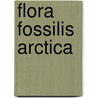 Flora Fossilis Arctica by Oswald Heer