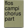 Flos Campi Chorus Part by Unknown