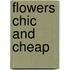 Flowers Chic And Cheap
