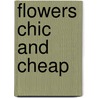Flowers Chic And Cheap door Rita Konig