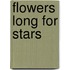 Flowers Long For Stars