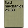 Fluid Mechanics Vol.39 door Onbekend