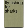 Fly-Fishing for Sharks door Richard Louv