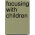 Focusing With Children