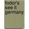 Fodor's See It Germany door Inc. Fodor'S. Travel Publications