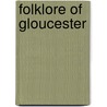 Folklore Of Gloucester by Roy Palmer