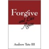 Forgive And Live Again door Andrew Tate Iii