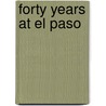 Forty Years At El Paso by William Wallace Mills