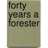 Forty Years a Forester door Elers Koch