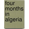 Four Months in Algeria by Joseph Williams Blakesley
