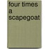 Four Times A Scapegoat