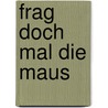 Frag doch mal die Maus by Unknown