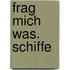 Frag mich was. Schiffe