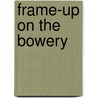 Frame-Up on the Bowery by Tom Lalicki