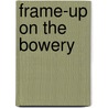Frame-Up on the Bowery door Tom Lalicki