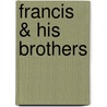 Francis & His Brothers door Dominic V. Monti