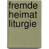 Fremde Heimat Liturgie door Thomas Klie