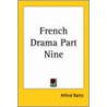 French Drama Part Nine door Alfred Bates