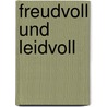 Freudvoll Und Leidvoll door Wilhelm Bernhardt