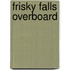 Frisky Falls Overboard