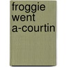 Froggie Went A-Courtin door Iza Trapani