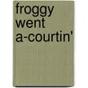 Froggy Went a-Courtin' by Laura Gates Galvin
