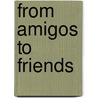 From Amigos to Friends by Pelayo Pete Garcia