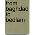 From Baghdad to Bedlam