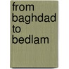 From Baghdad to Bedlam door Noel D'Abo