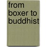 From Boxer To Buddhist by Bill Gordon