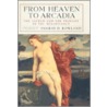 From Heaven To Arcadia by Ingrid D. Rowland