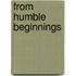From Humble Beginnings