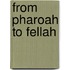 From Pharoah To Fellah
