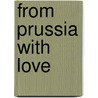 From Prussia with Love door Carol Purves