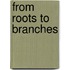 From Roots to Branches