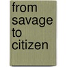 From Savage to Citizen door Amy S. Wyngaard