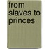 From Slaves to Princes