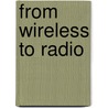 From Wireless To Radio door John R. Hough