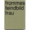 Frommes Feindbild Frau door Veronika Hofmann