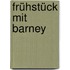 Frühstück mit Barney