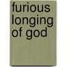 Furious Longing Of God door Brennan Manning