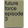 Future Force Episode 3 door Wilma A. Patrick