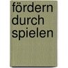 Fördern durch Spielen by Gottlob Rieck