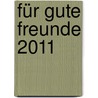 Für gute Freunde 2011 door Nina Sandmann