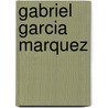 Gabriel Garcia Marquez by Michael Bell