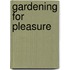 Gardening For Pleasure