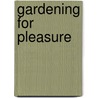Gardening For Pleasure door Peter Henderson