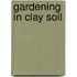 Gardening In Clay Soil