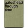 Gateshead Through Time by Nick Neave