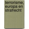 Terrorisme, Europa en strafrecht by Unknown